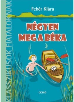 Fehér Klára - Négyen meg a béka Fehér Klára - Négyen meg a béka, null 2019 antikvár könyv