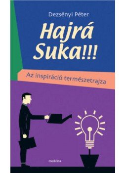 Dezsényi Péter - Hajrá Suka!!! - Az inspiráció természetrajza, null 2019 antikvár könyv