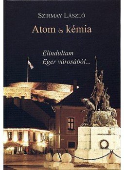 Szirmay László - Atomés kémia - Elindultam Eger városából - Elindultam Eger városából, null 2010 antikvár könyv