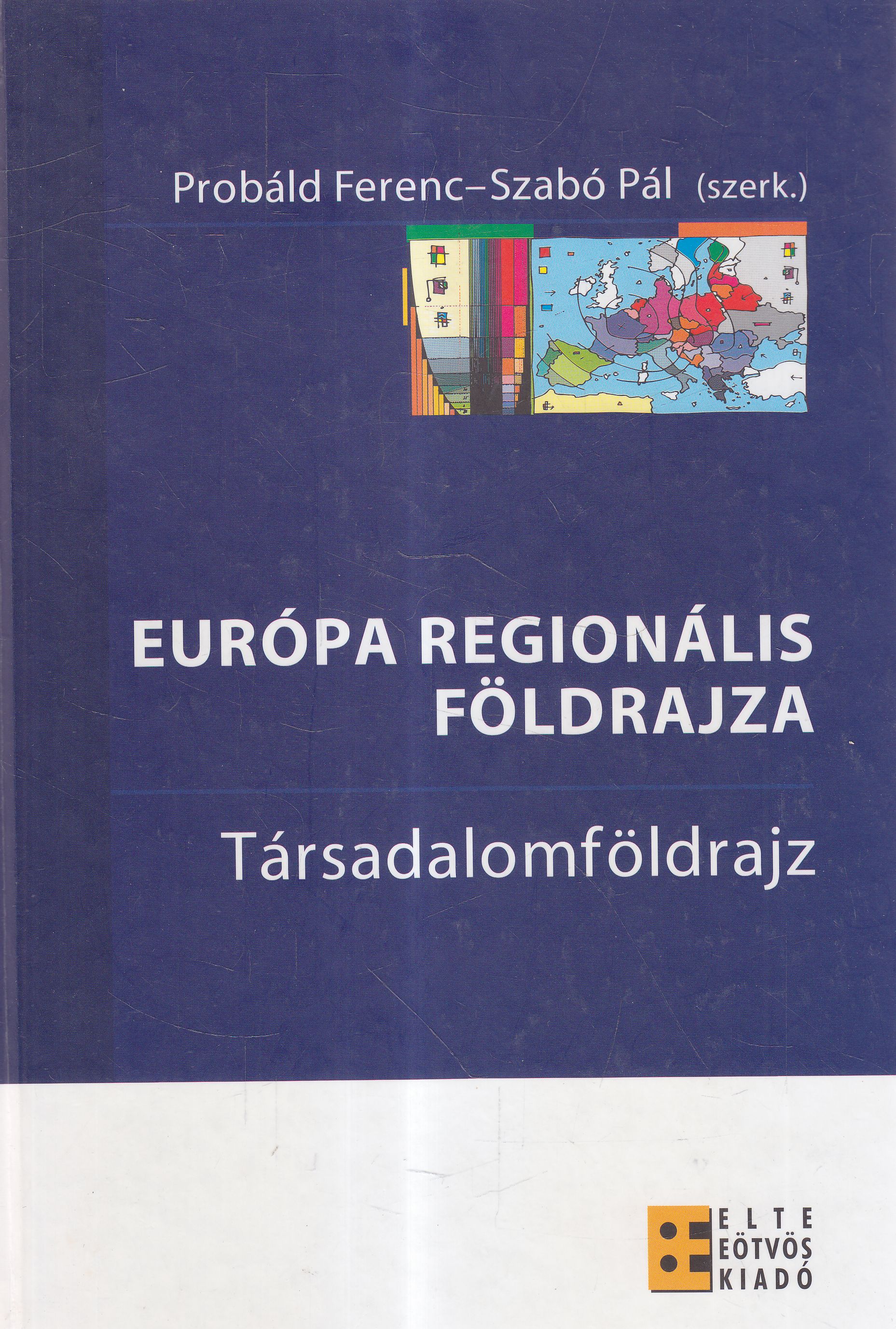 Probáld Ferenc, Szabó Pál - Európa regionális földrajza 2. - Társadalomföldrajz Probáld Ferenc, Szabó Pál - Európa regionális földrajza 2. - Társadalomföldrajz, Budapest 2012 antikvár könyv