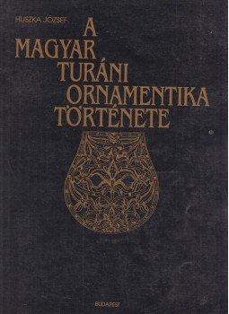 Huszka József - A magyar turáni ornamentika története Huszka József - A magyar turáni ornamentika története, Budapest 1994 antikvár könyv
