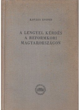 Kovács Endre - A lengyel kérdés a reformkori Magyarországon (dedikált), Budapest 1959 antikvár könyv
