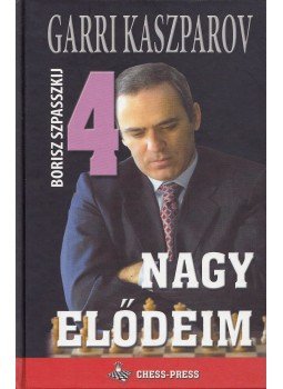 Garri Kaszparov - Nagy elődeim 4. Garri Kaszparov - Nagy elődeim 4., Szeged 2007 antikvár könyv
