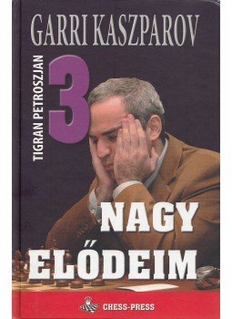 Garri Kaszparov - Nagy elődeim 3. Garri Kaszparov - Nagy elődeim 3., Szeged 2007 antikvár könyv
