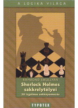 Raymond Smullyan - Sherlock Holmes sakkrejtélyei - 50 izgalmas sakknyomozás Raymond Smullyan - Sherlock Holmes sakkrejtélyei - 50 izgalmas sakknyomozás, Budapest 2005 antikvár könyv