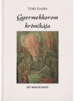 Tóth Endre - Gyermekkorom krónikája Tóth Endre - Gyermekkorom krónikája, Budapest 1998 antikvár könyv