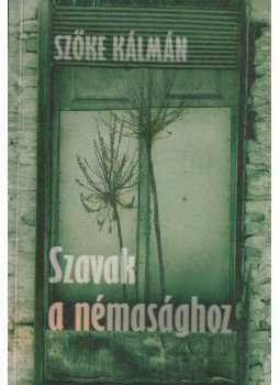 Szőke Kálmán - Szavak a némasághoz Szőke Kálmán - Szavak a némasághoz, Budapest 2003 antikvár könyv