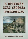Bencze Lajos,Gáspár Katalin - A Délvidék száz csodája - Horvátország