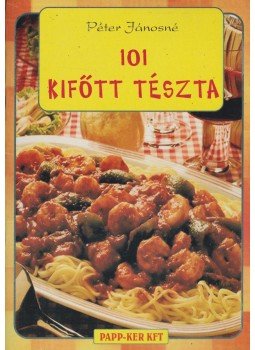 Péter Jánosné - 101 kifőtt tészta Péter Jánosné - 101 kifőtt tészta, Budapest 2002 antikvár könyv