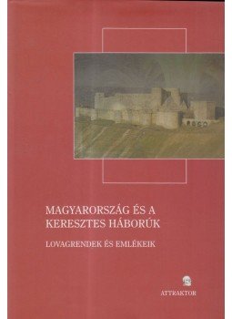 Laszlovszky József, Majorossy Judit, Zsengellér József - Magyarország és a keresztes háborúk Laszlovszky József, Majorossy Judit, Zsengellér József - Magyarország és a keresztes háborúk, Máriabesnyő - Gödöllő 2006 antikvár könyv