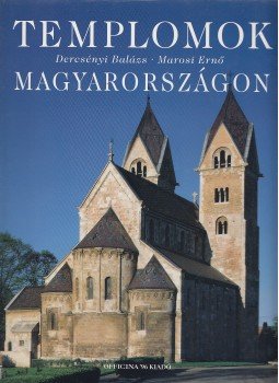 Marosi Ernő, Dercsényi Balázs - Templomok Magyarországon Marosi Ernő, Dercsényi Balázs - Templomok Magyarországon, Budapest 2002 antikvár könyv