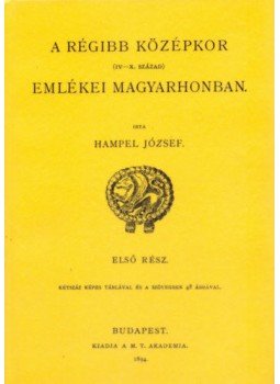 Hampel József - A régibb középkor (IV-X. század) emlékei Magyarhonban I., null 2011 antikvár könyv