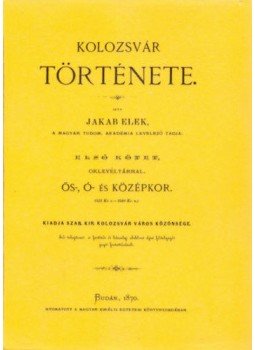 Jakab Elek - Kolozsvár története I. Jakab Elek - Kolozsvár története I., null 2012 antikvár könyv