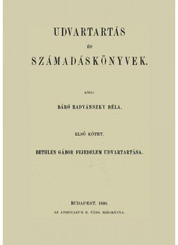 Radványszky Béla - Udvartartás és számadáskönyvek - Bethlen Gábor fejedelem udvartartása, null 2011 antikvár könyv