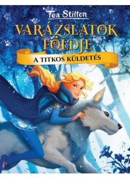 Tea Stilton - A titkos küldetés - Varázslatok földje, null 2019 antikvár könyv