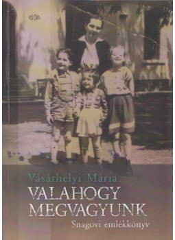 Vásárhelyi Mária - Valahogy megvagyunk - Snagovi emlékkönyv Vásárhelyi Mária - Valahogy megvagyunk - Snagovi emlékkönyv, 2019 antikvár könyv