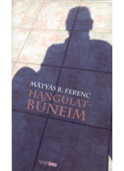 Mátyás B. Ferenc - Hangulatbűneim Mátyás B. Ferenc - Hangulatbűneim, null 2019 antikvár könyv