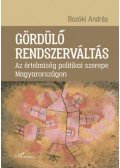 Bozóki András - Gördülő rendszerváltás - Az értelmiség politikai szerepe Magyarországon