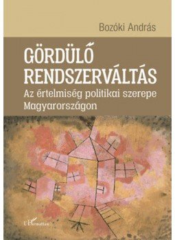 Bozóki András - Gördülő rendszerváltás - Az értelmiség politikai szerepe Magyarországon, null 2019 antikvár könyv