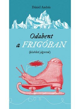 Dániel András - Odabent a frigóban Dániel András - Odabent a frigóban, null 2019 antikvár könyv