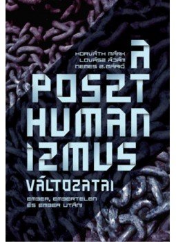 Horváth Márk, Lovász Ádám, Nemes Z. Márió - A poszthumanizmus változatai - Ember, embertelen és ember utáni, null 2019 antikvár könyv