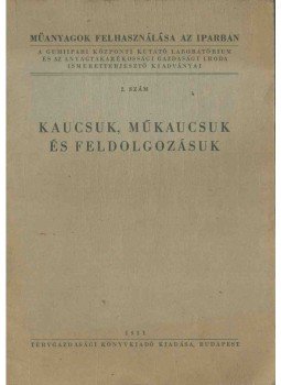  - Kaucsuk, műkaucsuk és feldolgozásuk, Budapest 1951 antikvár könyv