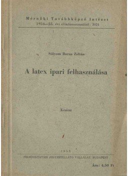 Dr. Sólyom Barna Zoltán - A latex ipari felhasználása, Budapest 1955 antikvár könyv