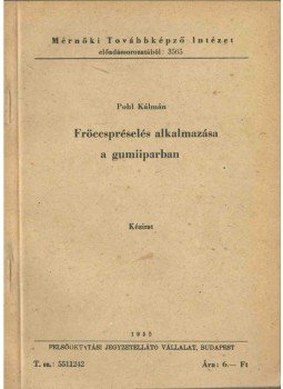Pohl Kálmán - Fröccspréselés alkalmazása a gumiiparban, Budapest 1955 antikvár könyv