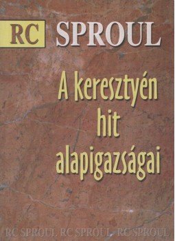 R. C. Sproul - A keresztyén hit alapigazságai, Budapest 2002 antikvár könyv