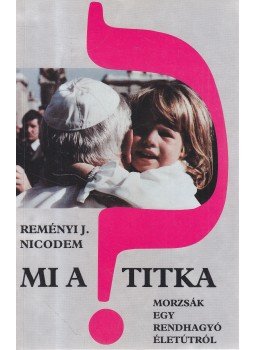 Reményi J. Nicodem - Mi a titka? (dedikált), Budapest 1996 antikvár könyv