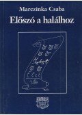 Marczinka Csaba - Előszó a halálhoz (dedikált)