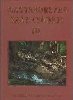 Barczi Attila - Magyarország száz csodája III. Barczi Attila - Magyarország száz csodája III., Budapest 0 antikvár könyv