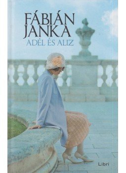 Fábián Janka - Adél és Aliz Fábián Janka - Adél és Aliz, Budapest 2019 antikvár könyv