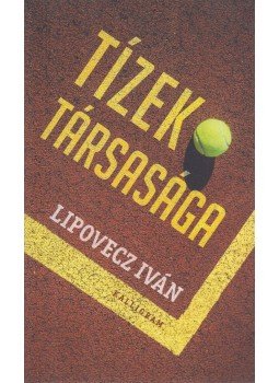 Lipovecz Iván - Tízek társasága, Budapest 2019 antikvár könyv