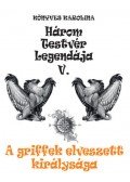 Könyves Karolina - A griffek elveszett királysága - Három testvér legendája V.