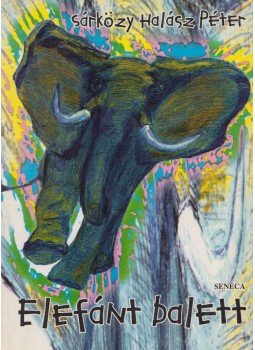 Sárközy Halász Péter - Elefánt balett Sárközy Halász Péter - Elefánt balett, Budapest 1996 antikvár könyv