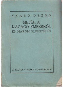 Szabó Dezső - Mesék a kacagó emberről és három elbeszélés Szabó Dezső - Mesék a kacagó emberről és három elbeszélés, Budapest 1920 antikvár könyv