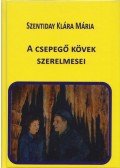 Szentiday Klára Mária - A csepegő kövek szerelmesei