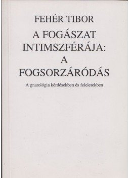Fehér Tibor - A fogászat intimszférája: a fogsorzáródás Fehér Tibor - A fogászat intimszférája: a fogsorzáródás, 1995 antikvár könyv