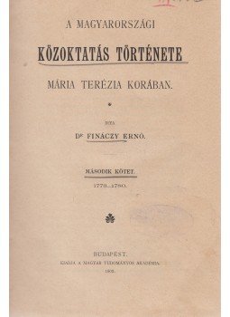 Fináczy Ernő - A magyarországi közoktatás története Mária Terézia korában. I. kötet: 1740–1773. II. kötet: 1773–1780. I–II. kötet. [Teljes.], Budapest 1899 antikvár könyv