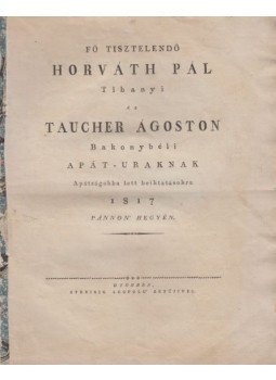 [Guzmics Izidor] - Fő tisztelendő Horváth Pál és Taucher Ágoston bakonybéli apát-uraknak apátságokba lett beiktatásokra 1817. Pánnon’ hegyén. [Alkalmi költemény.], Győr 1817 antikvár könyv
