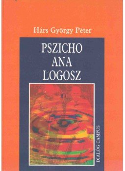 Hárs György Péter - Pszicho ana logosz Hárs György Péter - Pszicho ana logosz, Budapest - Pécs 2005 antikvár könyv