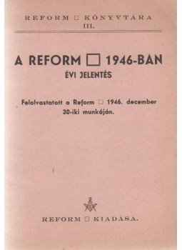  - A Reform [páholy] 1946-ban. Évi jelentés. Felolvastatott a Reform [páholy] 1946. december 30-iki munkáján., Budapest 1947 antikvár könyv