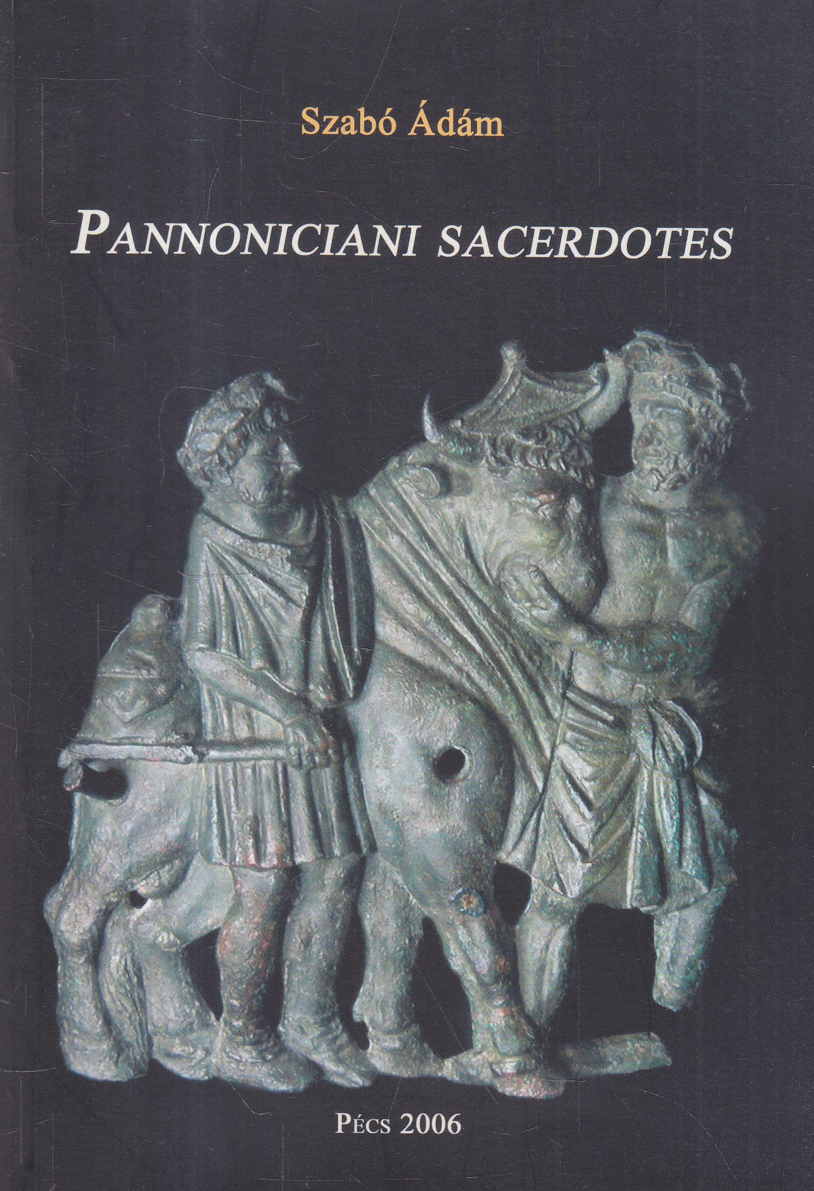 Szabó Ádám - Pannoniciani sacerdotes (dedikált), Pécs 2006 antikvár könyv