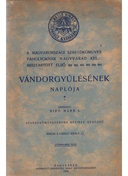 Biró Márk - A magyarországi szabadkőműves páholyoknak Nagyvárad kel[etén] megtartott első vándorgyűlésének naplója, Budapest 1904 antikvár könyv
