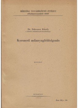 Dr. Schwaner Károly - Korszerű műanyagfeldolgozás, Budapest 1962 antikvár könyv