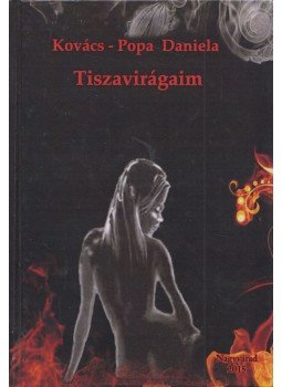 Kovács-Popa Daniela - Tiszavirágaim (dedikált) Kovács-Popa Daniela - Tiszavirágaim (dedikált), 0 antikvár könyv