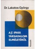 Dr. Lakatos György - Az ipari társadalom elméletéről