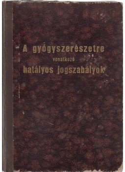 Tiborcz Antal, Gellyén Ottó, Hatvani Béla - A gyógyszerészetre vonatkozó hatályos jogszabályok, Budapest 1948 antikvár könyv