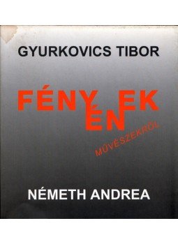 Gyurkovics Tibor, Németh Andrea - Fényének művészekről Gyurkovics Tibor, Németh Andrea - Fényének művészekről, 0 antikvár könyv